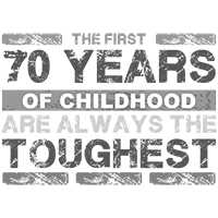 First 70 years of childhood are the toughest