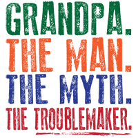 Grandpa. Man. Myth. Troublemaker.