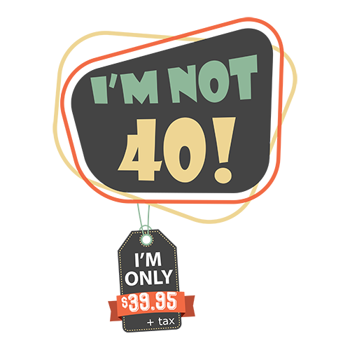 I'm Not 40, I'm $39.95