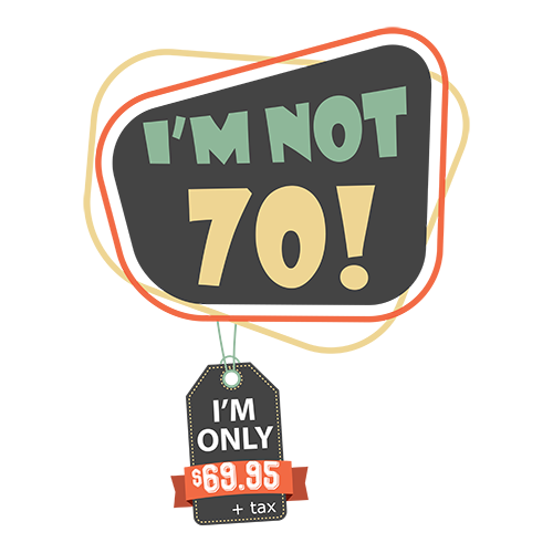 I'm Not 70, I'm $69.95