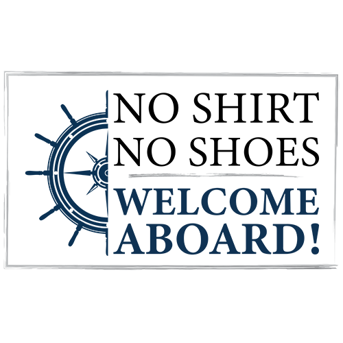 No Shirt No Shoes Welcome Aboard