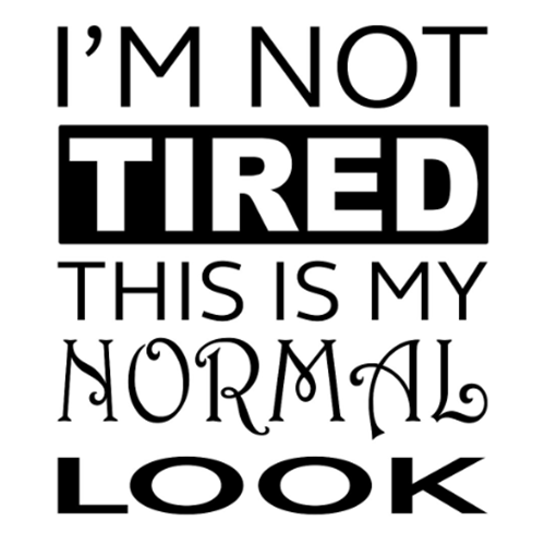 I'm Not Tired, This is my Normal Look